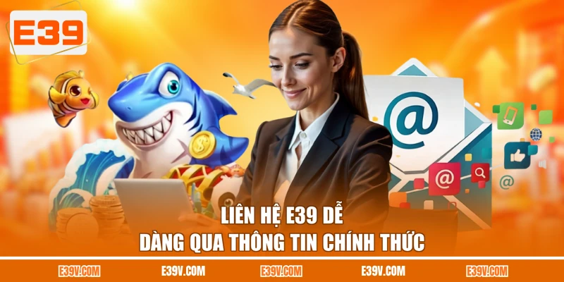 Liên hệ E39 dễ dàng qua thông tin chính thức