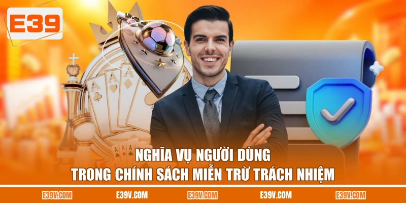 Nghĩa vụ người dùng trong chính sách miễn trừ trách nhiệm