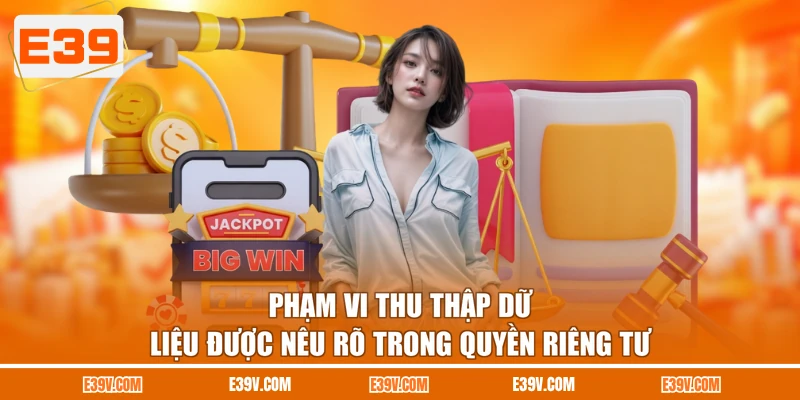 Phạm vi thu thập dữ liệu được nêu rõ trong quyền riêng tư
