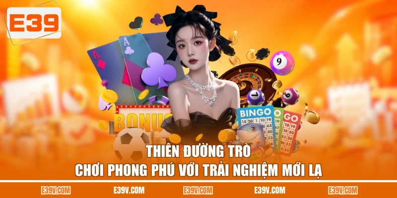 Thiên đường trò chơi phong phú với trải nghiệm mới lạ
